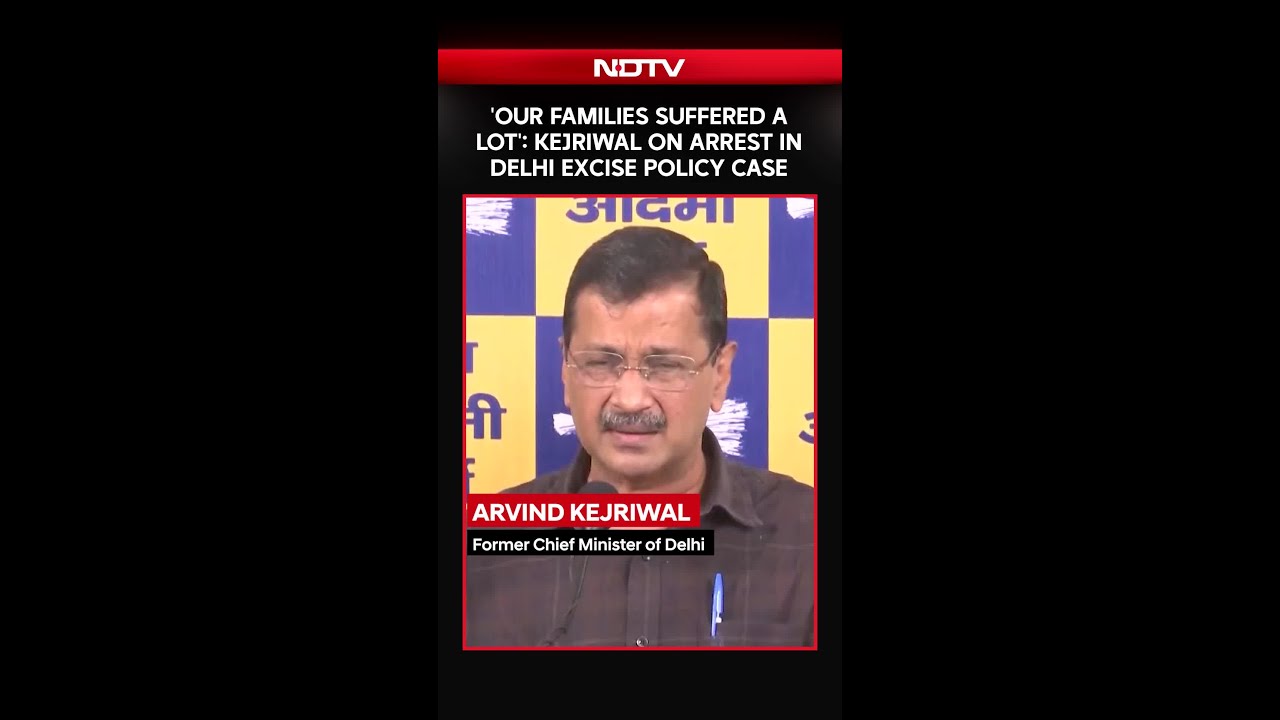 'Our Families Suffered A Lot': Kejriwal On Arrest In Delhi Excise Policy Case