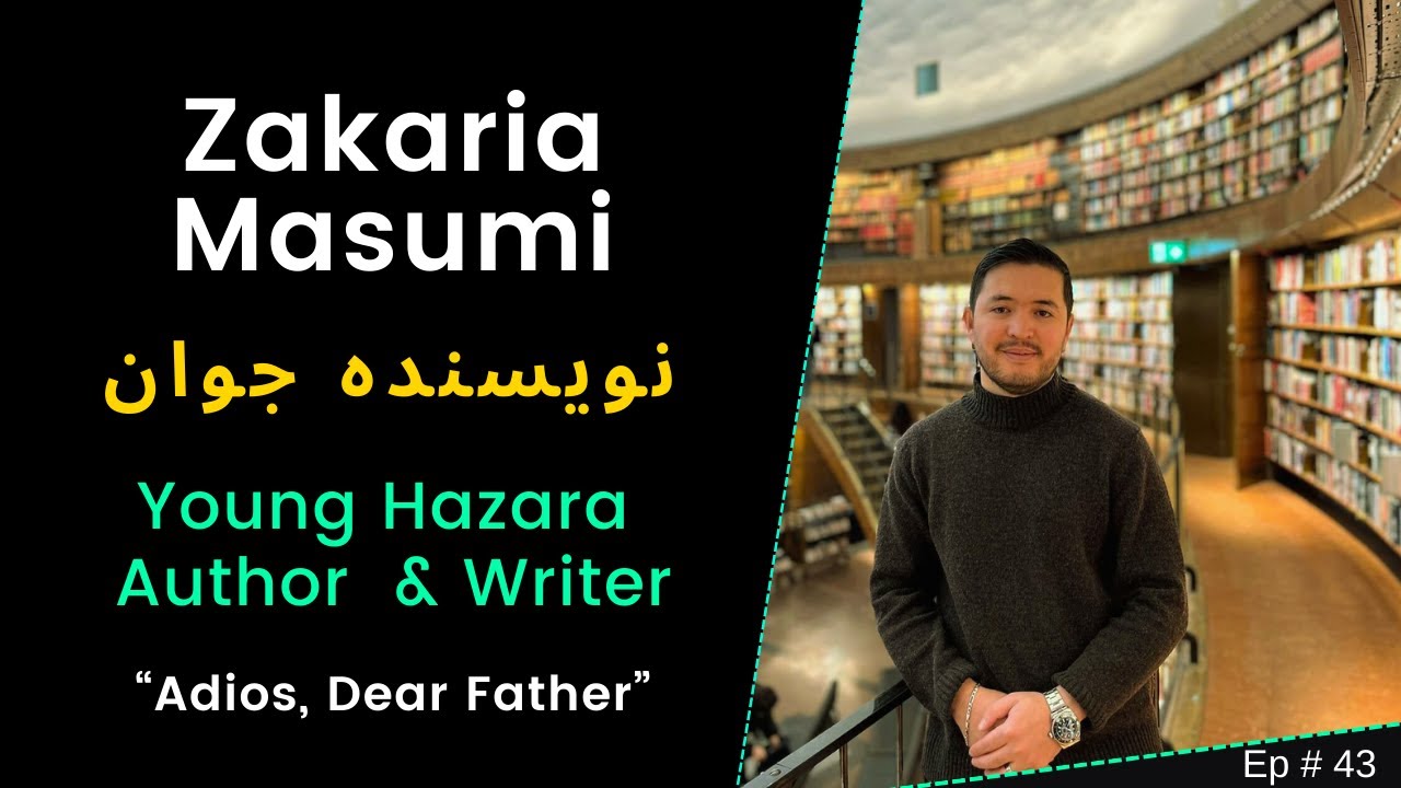 Zakaria Masumi: Young Hazara Author and Writer (Episode 43) 