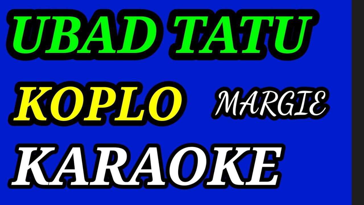 KARAOKE UBAD TATU MARGIE,MUSIK KOPLO