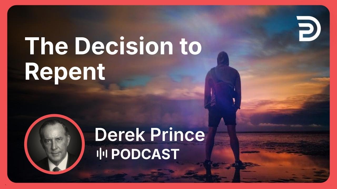 The Decision to Repent | Part 4 - The Decision Is Yours
 | Derek Prince
