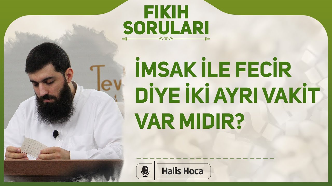 İmsak ile fecir diye iki ayrı vakit var mıdır? Halis Bayancuk Hoca
