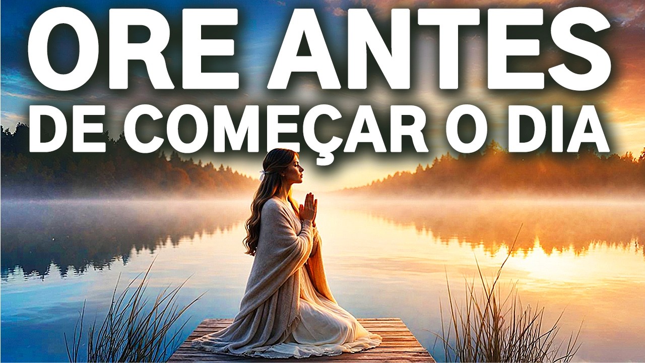 ORAÇÃO DA MANHÃ: 20 MINUTOS QUE VÃO TE AJUDAR A NÃO DESISTIR