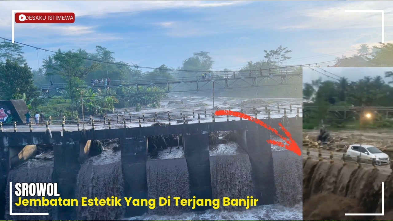 SROWOL, JEMBATAN ESTETIK YANG DITERJANG BANJIR | VIRAL