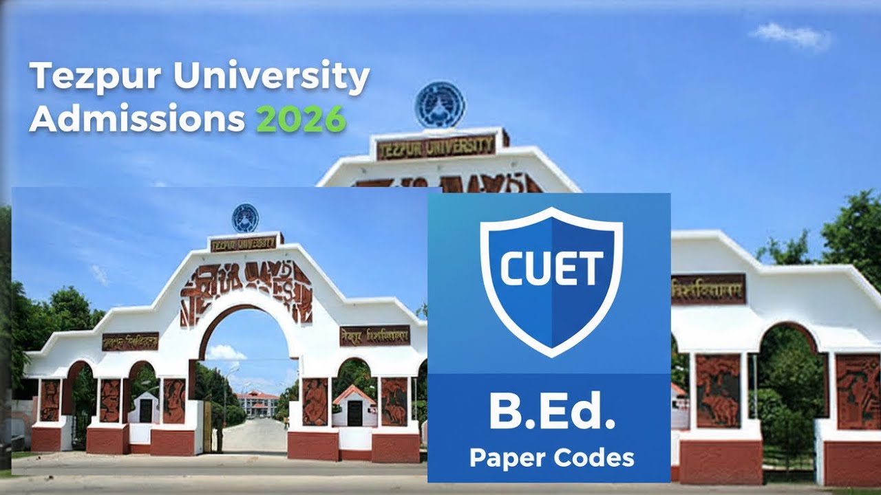 Tezpur University Admission 2026/ CUET/ B. Ed Paper Code