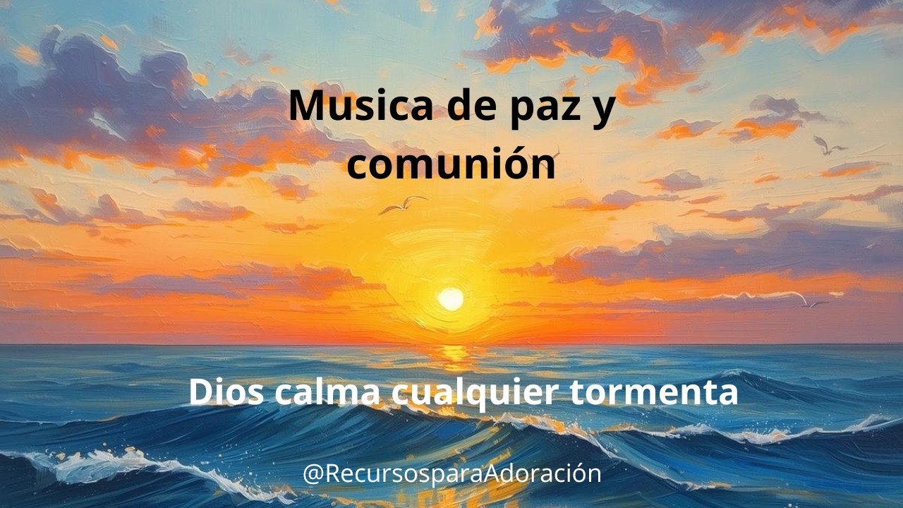 Musica de paz y comunión, Dios calma cualquier tormenta.