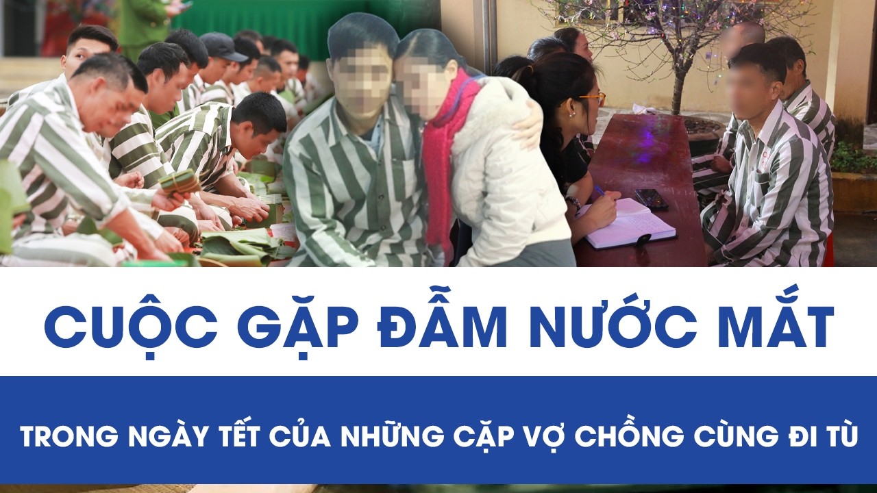 Tình cảnh éo le trong trại giam ngày Tết: Cuộc gặp gỡ của những vợ chồng, anh em cùng là phạm nhân