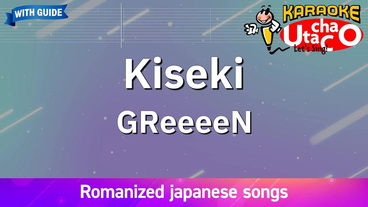 Kiseki – GReeeeN (Romaji Karaoke with guide)