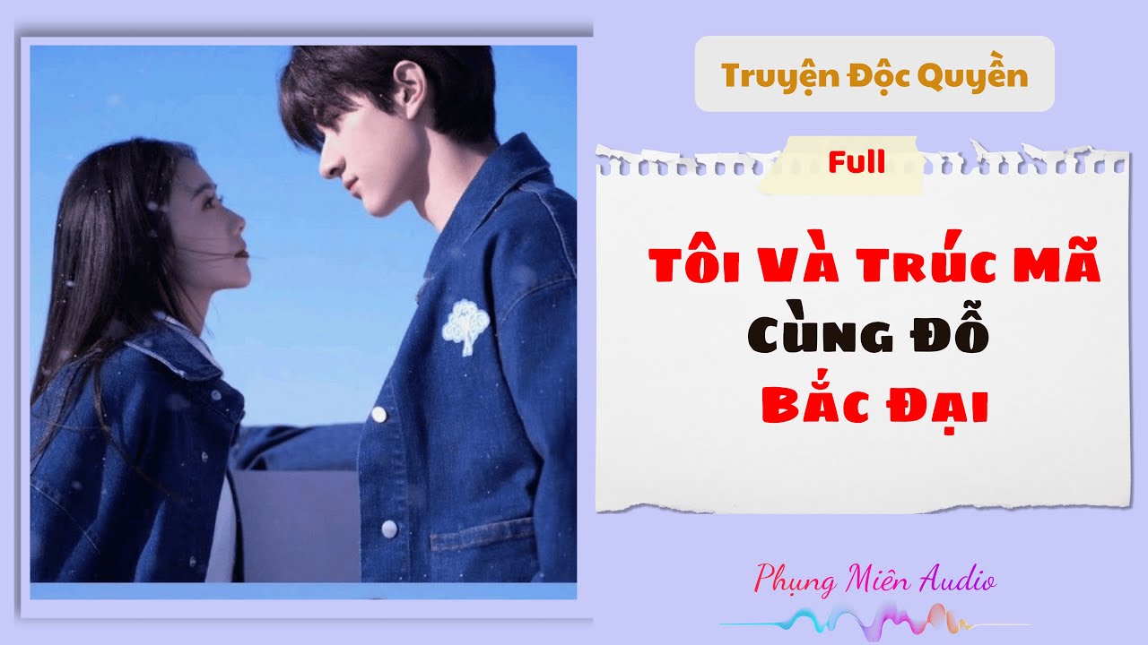[Truyện Audio] | Tôi Và Thanh Mai Trúc Mã Cùng Đỗ Bắc Đại | Phụng Miên Audio #audio  #truyenaudio