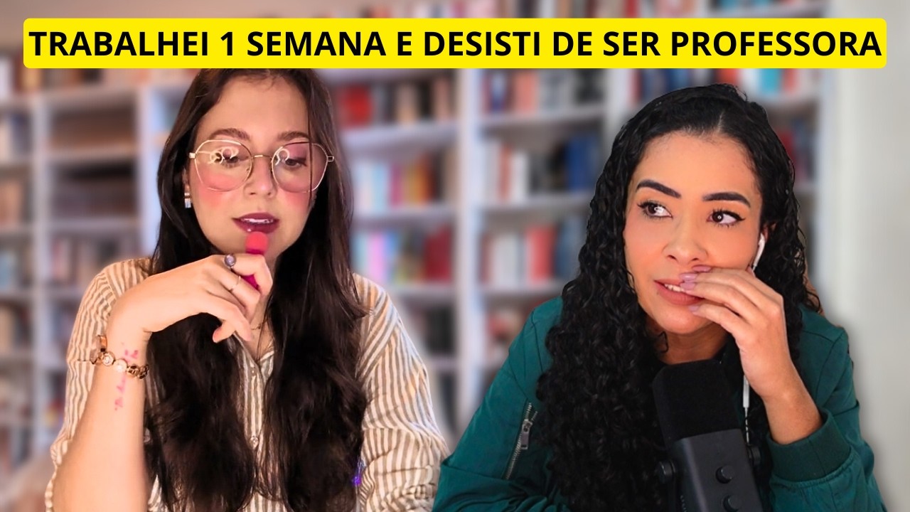 DESISTI DE SER PROFESSORA DEPOIS DE 1 SEMANA