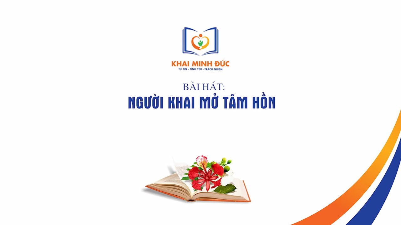 NGƯỜI KHAI MỞ TÂM HỒN  | GIÁO VIÊN HỆ THỐNG GD KHAI MINH ĐỨC TRÌNH BÀY