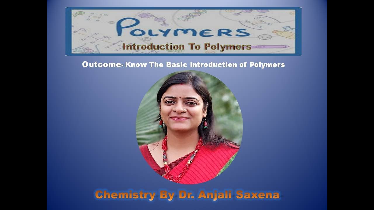 Introduction To Polymers- By Dr. Anjali Ssaxena