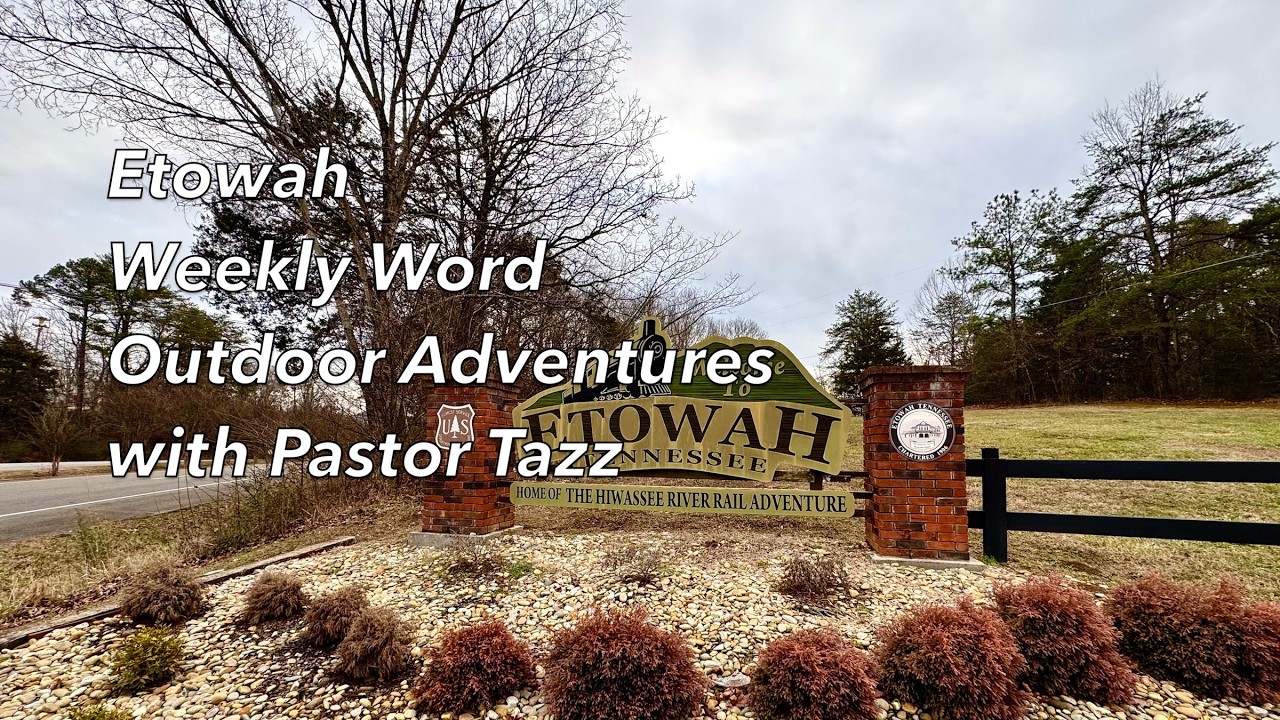 Etowah - Weekly Word Outdoor Adventures with Pastor Tazz for Feb 19, 2026