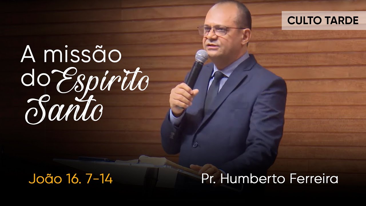 A missão do Espirito Santo (João 16. 7-14) | Pr Humberto Ferreira | 25.09.22