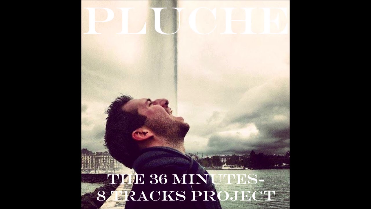 PLUCHE - The 36 Minutes​-​8 Tracks Project (Full Audio Album)