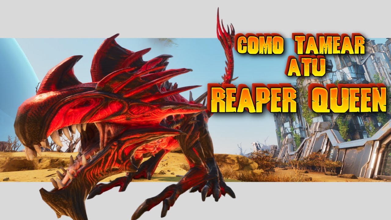 COMO TAMEAR REAPER QUEEN  en ARK ASCENDED