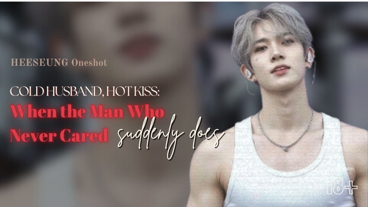 My Cold Husband’s Unexpected Hot Kiss | ENHYPEN FF | Lee Heeseung Oneshot