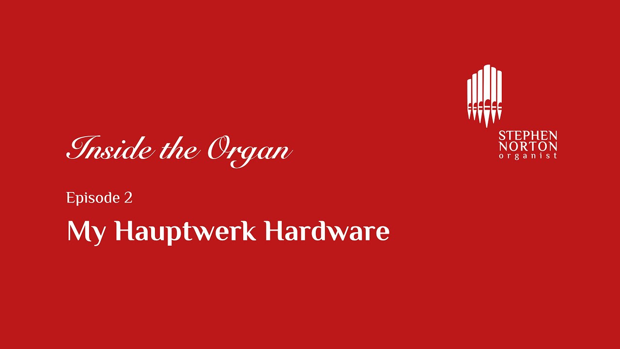 Inside the Organ 002 | My Hauptwerk Hardware | STEPHEN NORTON organist