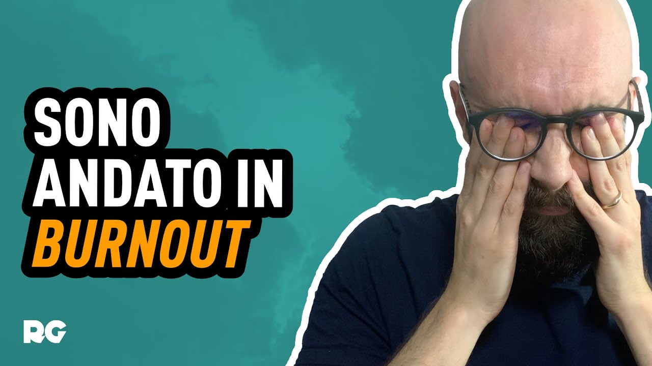 SONO ANDATO IN BURNOUT, ECCO COSA HO IMPARATO
