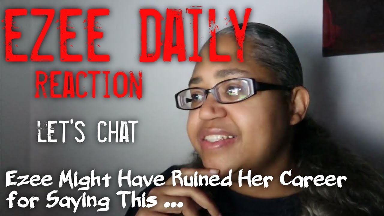 421 Reacts | Ezee Daily | Ezee Might Have Ruined Her Career for Saying THIS ... *CHAT & REACTION*