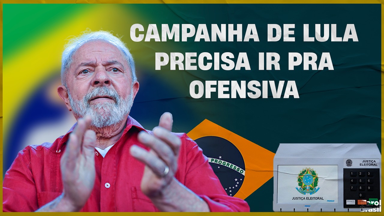 Campanha de Lula precisa ir pra ofensiva