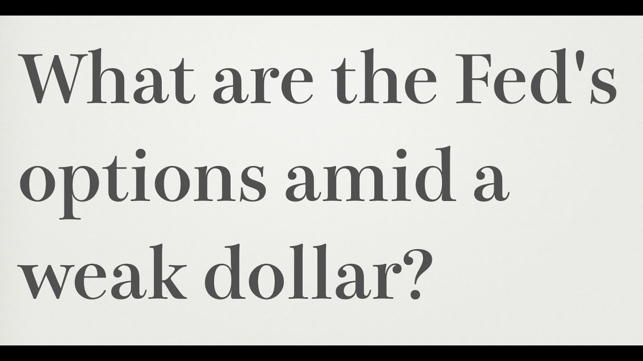 What are the Fed's options amid a weak dollar?