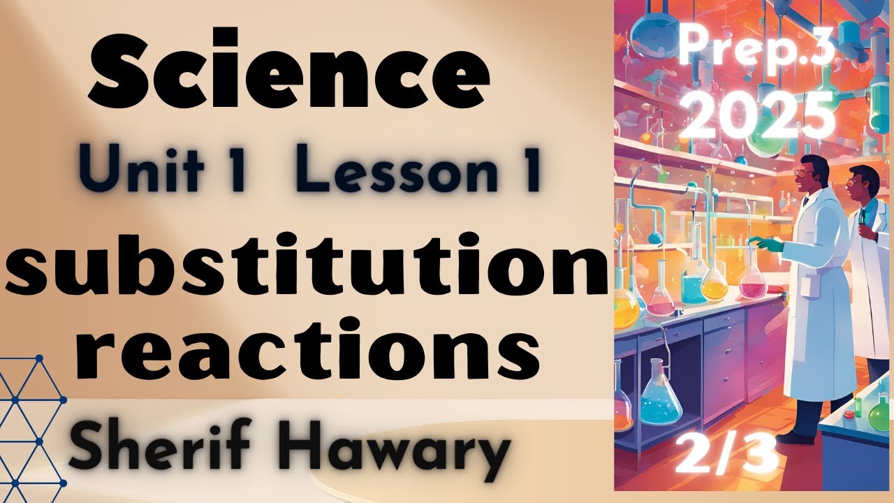 Science | Prep.3 | substitution reactions| Unit 1 Lesson 1 | Part 2/3| 2nd term ساينس 3ع لغات