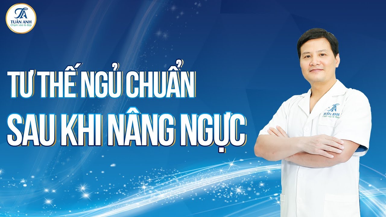 Tư thế ngủ CHUẨN NHẤT sau khi NÂNG NGỰC | THẨM MỸ TUẤN ANH
