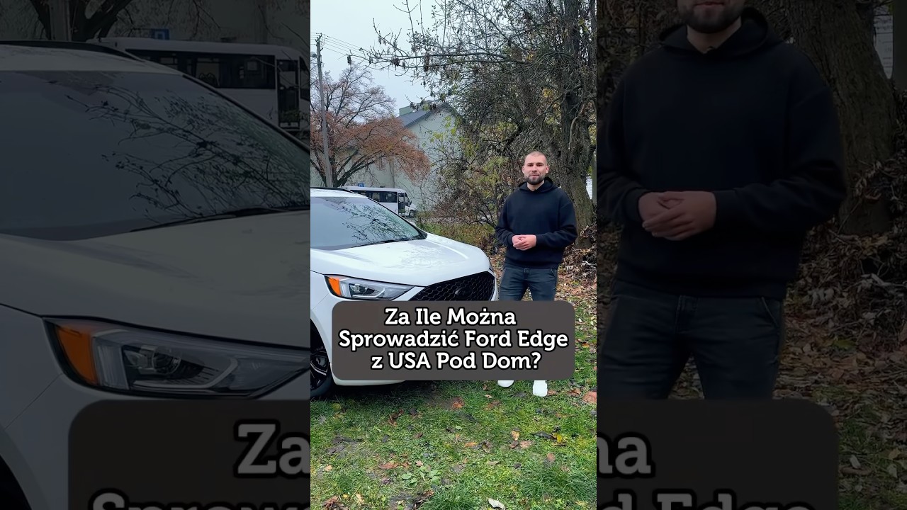 Za Ile Można Sprowadzić Ford Edge z USA Pod Dom?