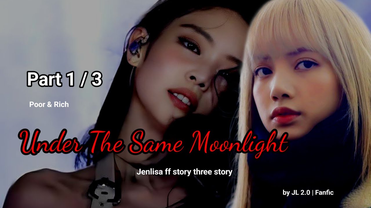 (New) Part 1/3 Under the Same Moonlight  | Jenlisa 3shots Fictional story