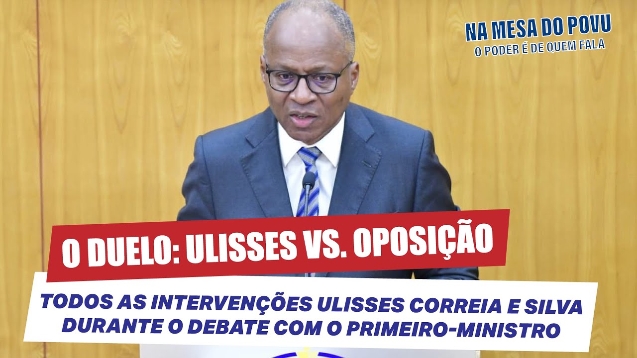 Todas as Intervenções de Ulisses Correia e Silva, no Debate com o Primeiro-Ministro no Parlamento