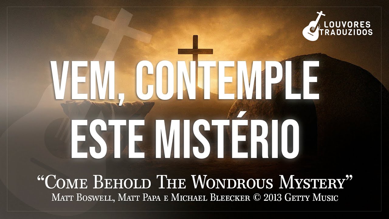 VEM CONTEMPLE ESTE MISTÉRIO | Come Behold The Wondrous Mystery - Getty Music | Versão em Português