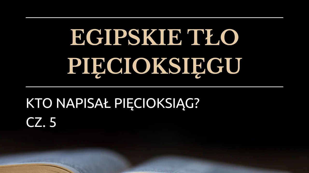 Kto napisał Pięcioksiąg? Część V - Egipskie tło Pięcioksięgu