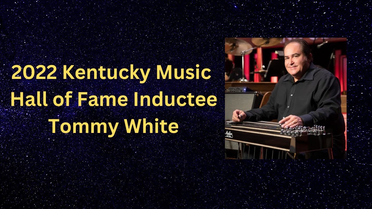 2022 Kentucky Music Hall of Fame Inductee Tommy White Bio Video