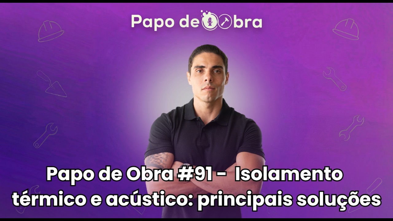 LIVE #91 - ISOLAMENTO TÉRMICO E ACÚSTICO: PRINCIPAIS SOLUÇÕES