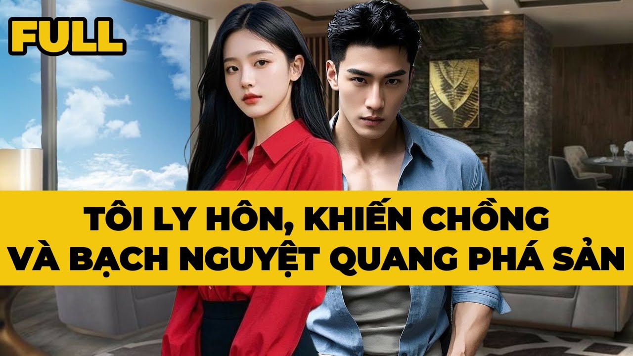 TÔI LY HÔN, KHIẾN CHỒNG VÀ BẠCH NGUYỆT QUANG PHÁ SẢN - Truyện FULL | Mèo Bé Bỏng Audio