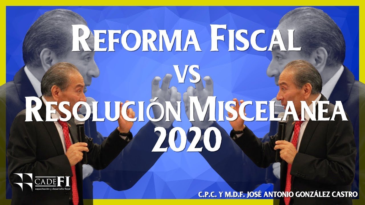 Cadefi - Reforma Fiscal vs Resolución Miscelánea 2020 - 07 Feb 2020