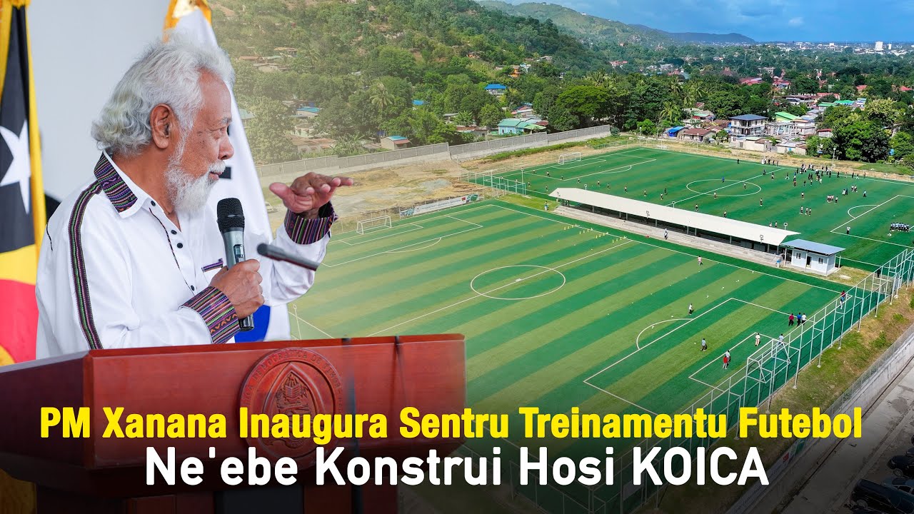 PM Xanana Inaugura Sentru Treinamentu Futebol Ne'ebe Konstrui Hosi KOICA