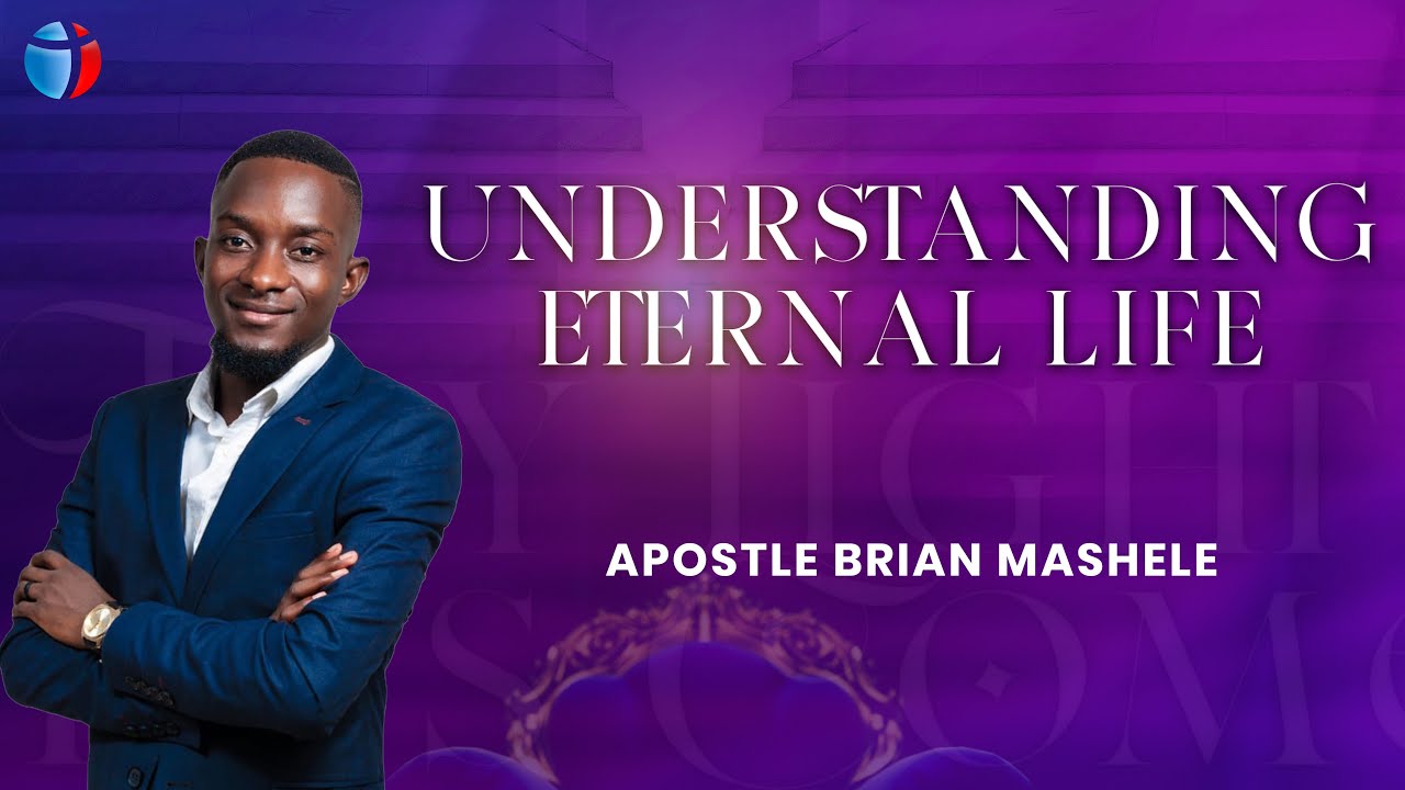 Understanding Eternal Life - Apostle Brian Mashele 