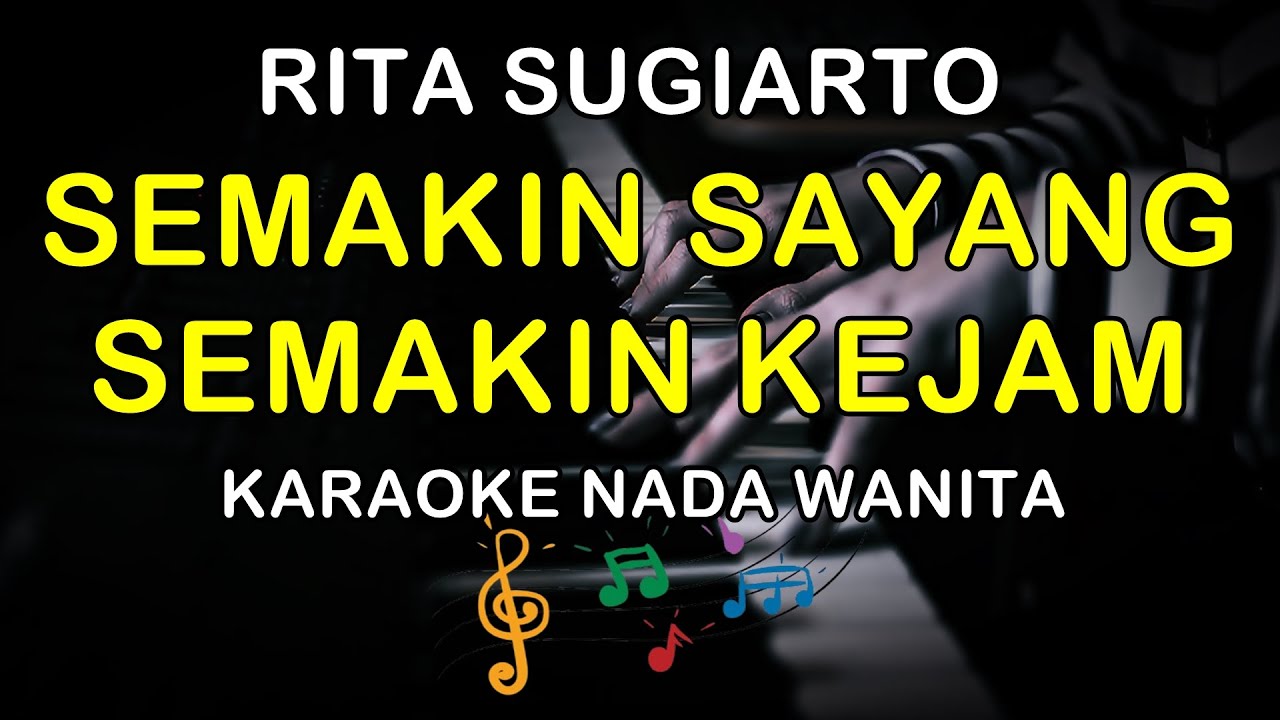 SEMAKIN SAYANG SEMAKIN KEJAM - KARAOKE NADA WANITA ( RITA SUGIARTO )