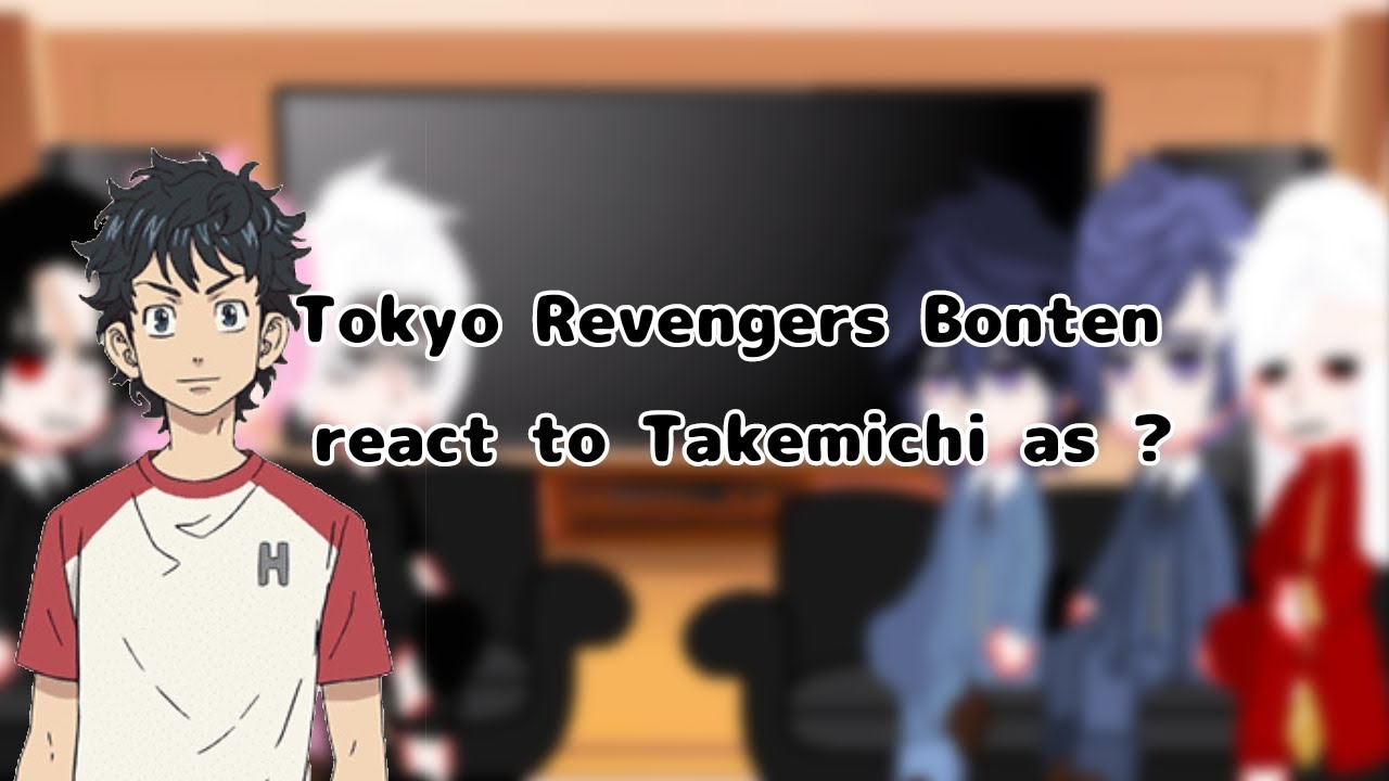 Tokyo Revengers react to Takemichi as ? ||1/3||