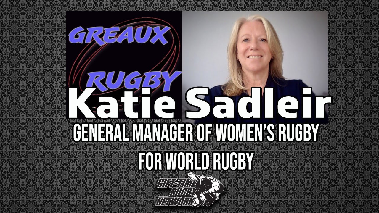 Greaux Rugby Show: Katie Sadleir - General Manager of Women's Rugby for World Rugby