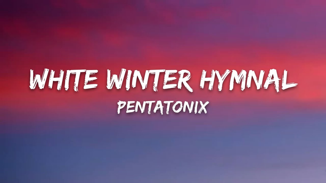 Pentatonix &ndash; White Winter Hymnal (Lyrics)