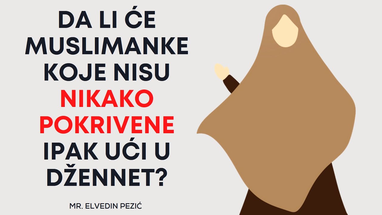 Da li će muslimanke koje nisu nikako pokrivene ipak ući u džennet? - mr. Elvedin Pezić