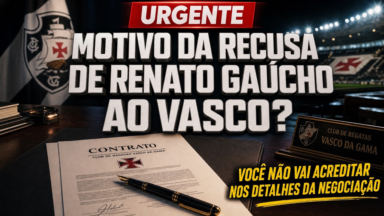 QUAL É O VERDADEIRO MOTIVO DA RECUSA DE RENATO GAÚCHO AO VASCO?