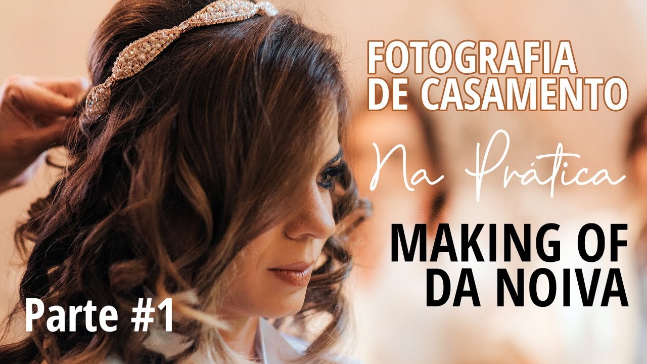 Fotografia de Casamento Na Prática #1: Making Of Da Noiva