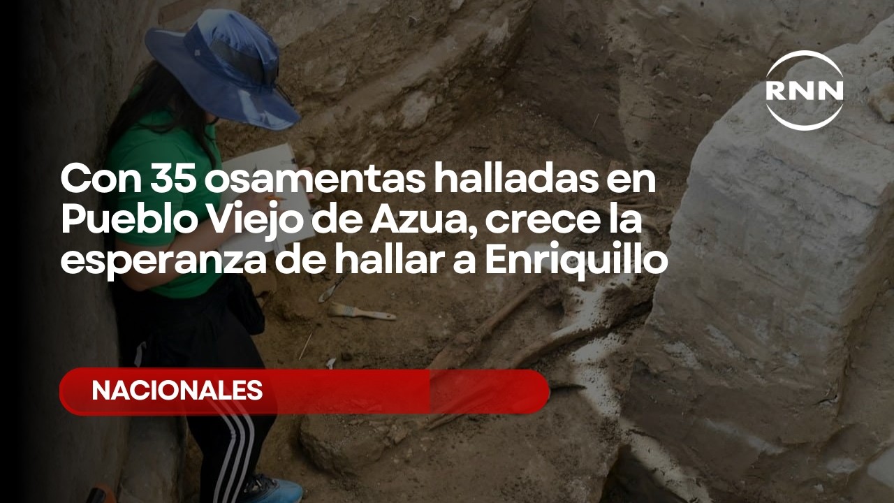 Con 35 osamentas halladas en Pueblo Viejo de Azua, crece la esperanza de hallar a Enriquillo