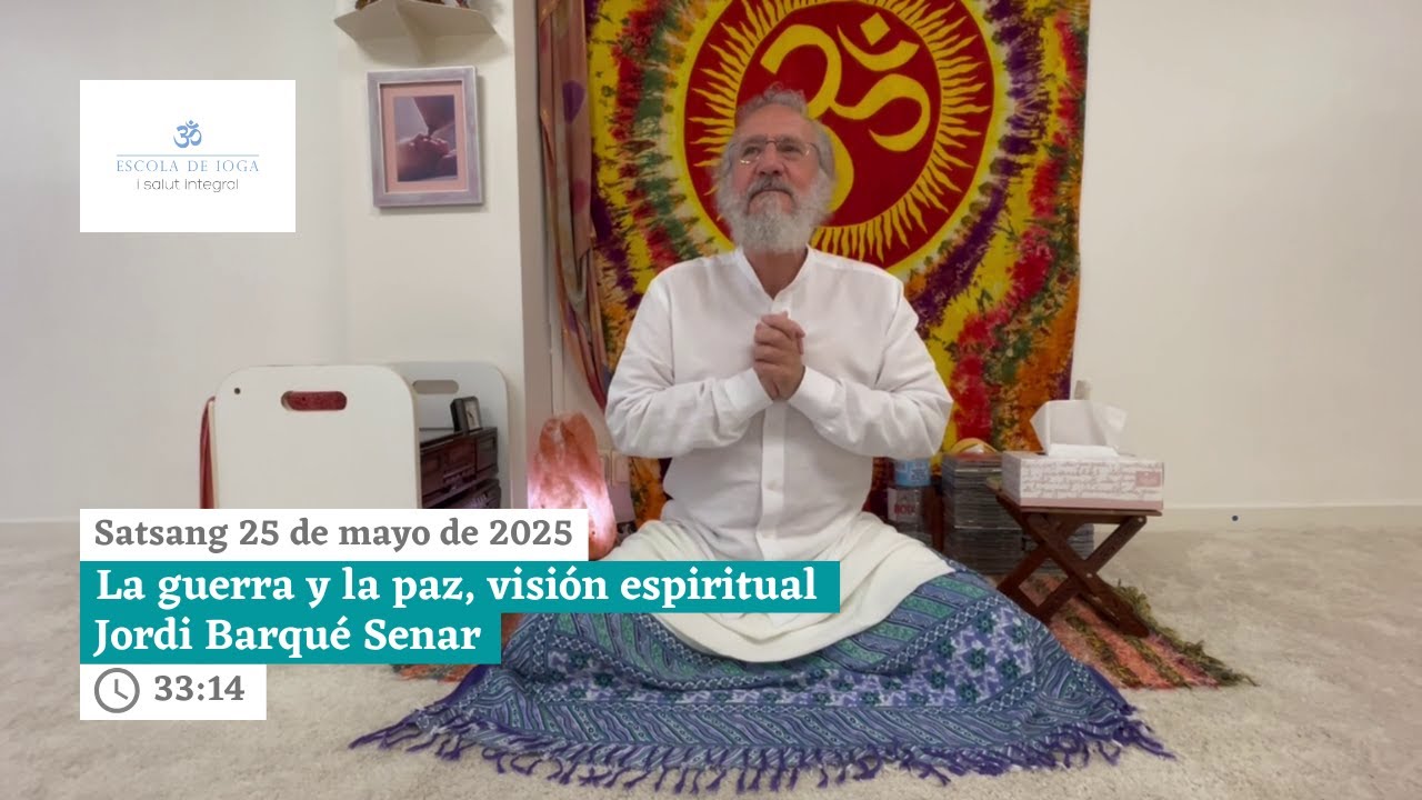 Satsang 25 de mayo de 2025. La guerra y la paz, visión espiritual l Jordi Barqué