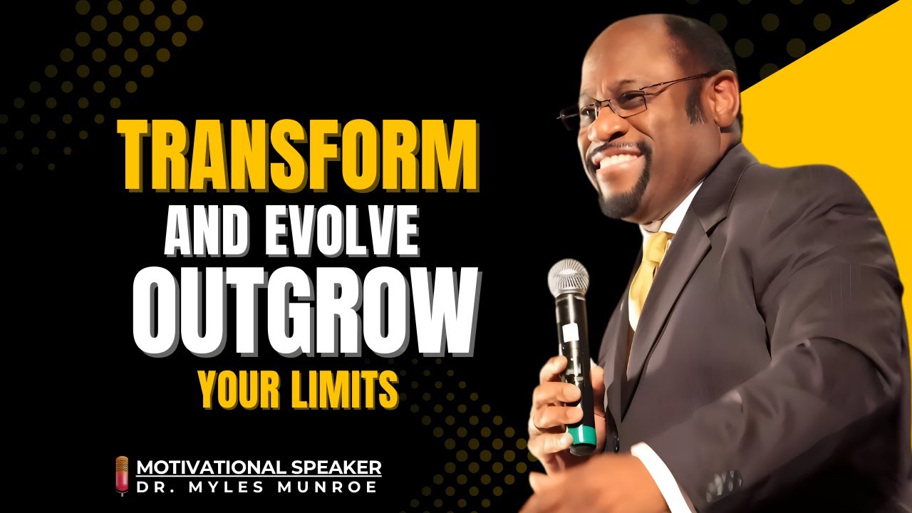 Transform & Evolve &ndash; Outgrow Your Limits | Dr. Myles Munroe