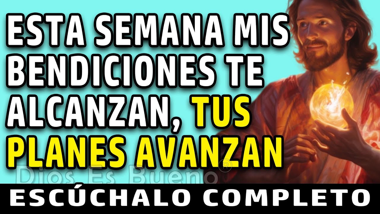 Dios te dice hoy, en esta semana mis bendiciones te alcanzan, tus planes avanzan | Dios Es Bueno
