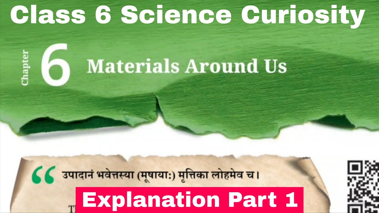 Class 6 Science Curiosity chapter 6 Materials Around Us | Explanation Part 1